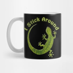 I Stick Around - Saying with cute green gecko illustration Mug